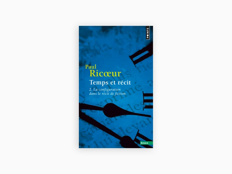 Paul Ricœur - Temps et récit, tome 2 : La configuration dans le récit de fiction