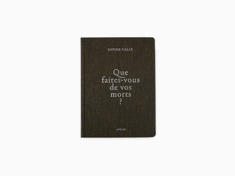 Sophie Calle - Que faites-vous de vos morts ? (nouvelle édition)