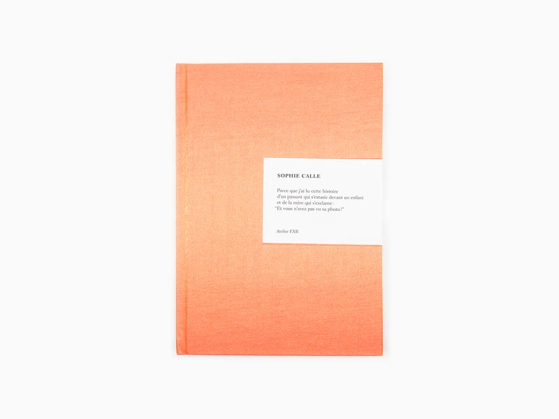 Sophie Calle - Parce que (édition revue et augmentée)