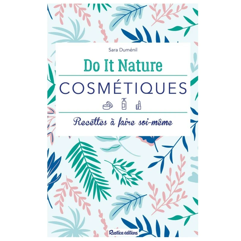 DO IT NATURE - COSMETIQUES Recettes à faire soi-même