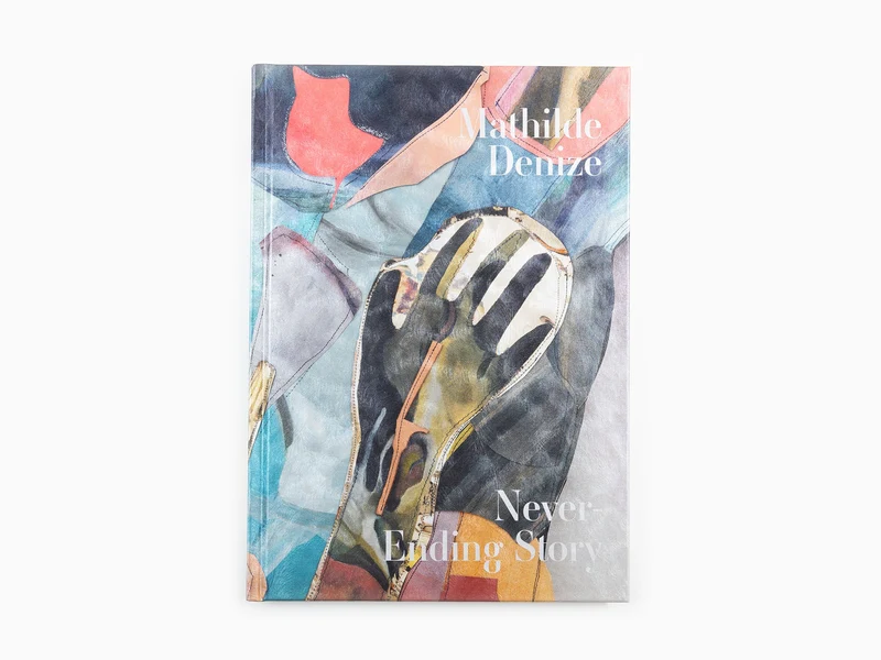 Mathilde Denize - Never Ending Story (monographie Perrotin)