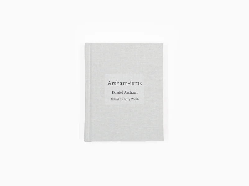 Daniel Arsham - Arsham-isms