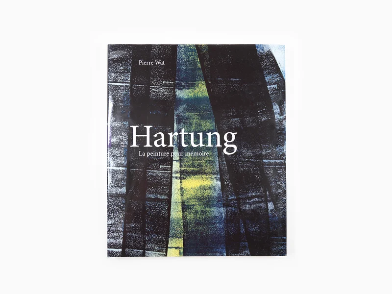 Pierre Wat - Hans Hartung La peinture pour mémoire