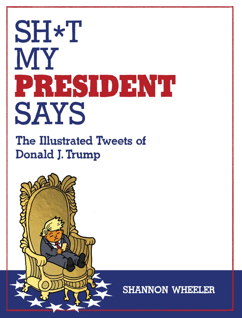 Merde que dit mon président : Les tweets illustrés de Donald J. Trump