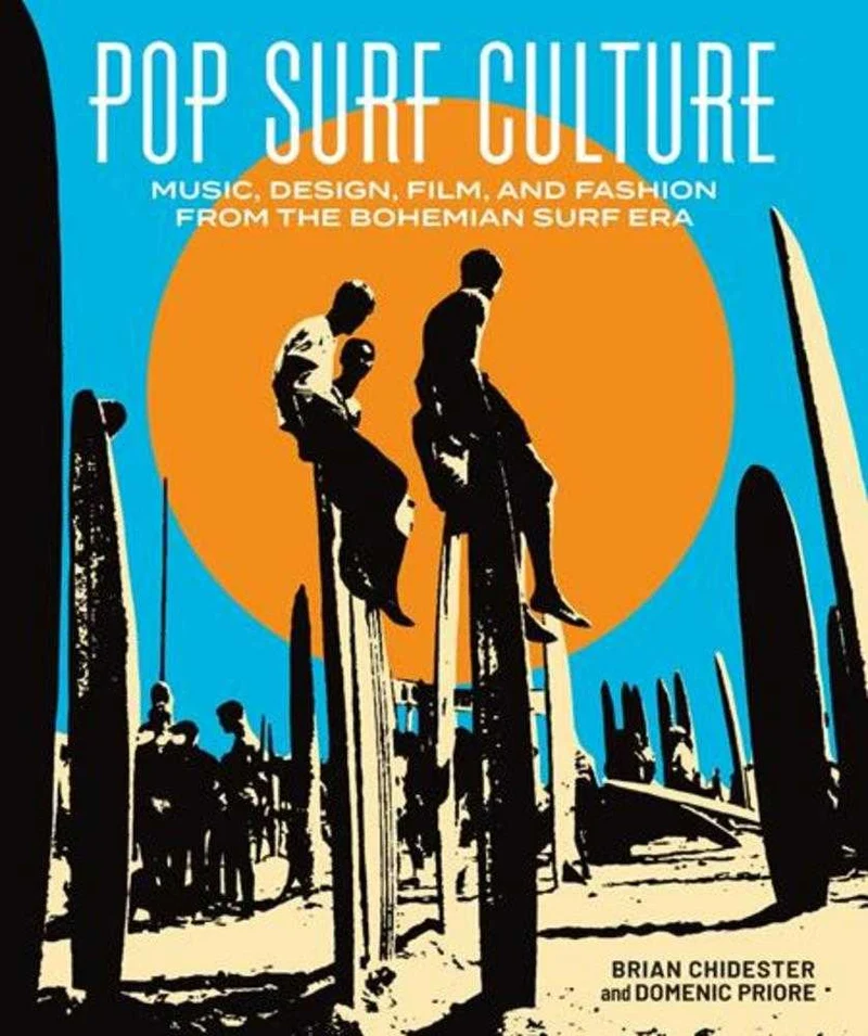 Culture Pop Surf : Musique, design, cinéma et mode de l'ère bohème du surf